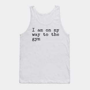 I am on my way to the gym Tank Top